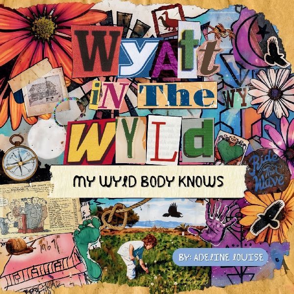 Wyatt In The Wyld: My Wyld Body Knows