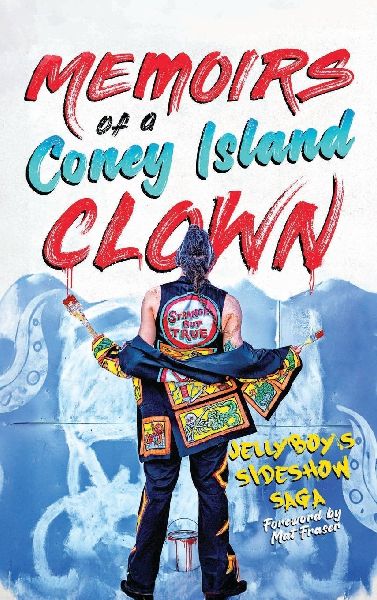 Memoirs of a Coney Island Clown! Jellyboys Sideshow Saga