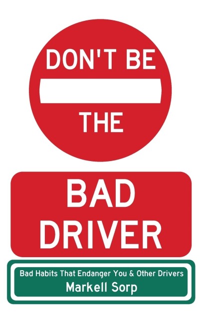Dont Be The Bad Driver: Bad Habits that Endanger You and Other Drivers