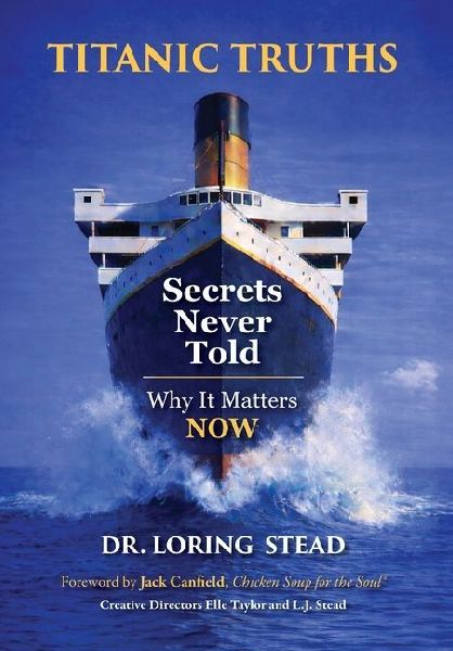 Titanic Truths-Secrets Never Told: Why It Matters-Now
