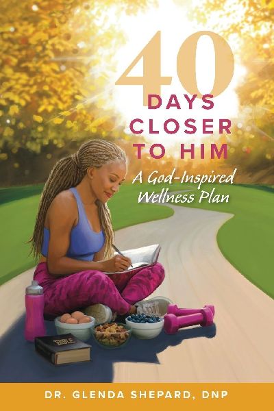 40 Days Closer to Him: A God-Inspired Wellness Plan