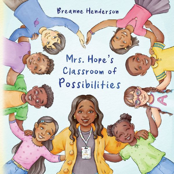Mrs. Hopes Classroom of Possibilities: Affirmations, Big Dreams, and Kind Lessons from an Inspiring Teacher