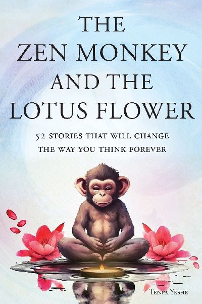 The Zen Monkey and the Lotus Flower: 52 Stories That Will Change the Way You Think Forever: Stop Overthinking, Stop Negative Spirals, and Find Emotional Freedom