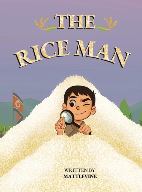 The Rice Man: A beautifully illustrated and perspective-shifting children's book about North Korea.