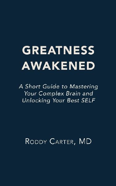 Greatness Awakened: A Short Guide to Mastering Your Complex Brain and Unlocking Your Best SELF