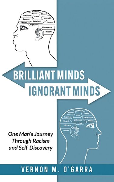 Brilliant Minds, Ignorant Minds: One Mans Journey Through Racism and Self-Discovery