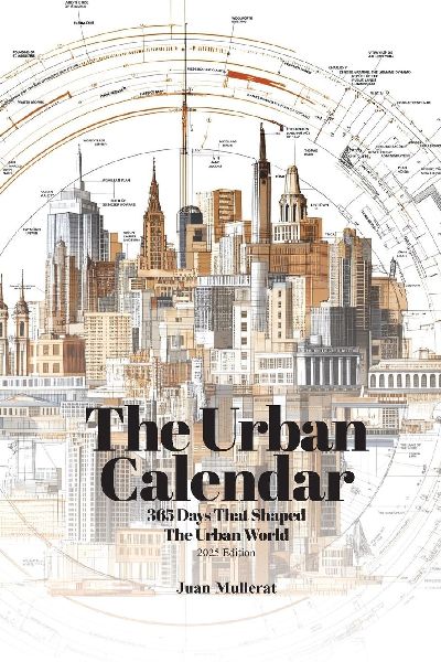 The Urban Calendar: 365 Days That Shaped the Urban World