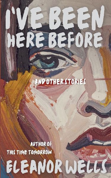 I've Been Here Before: and other stories