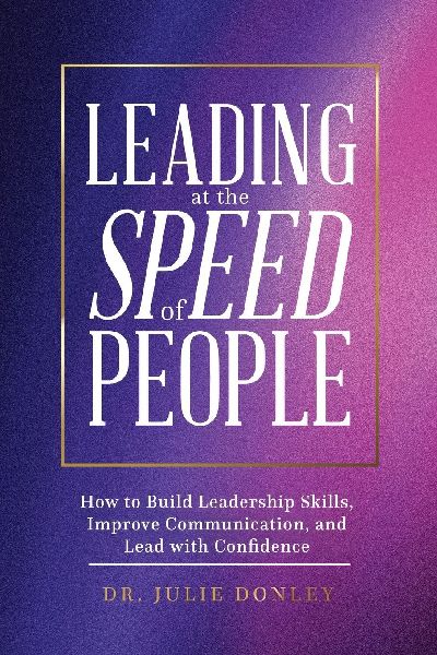 Leading at the Speed of People: How to Build Leadership Skills, Improve Communication, and Lead with Confidence