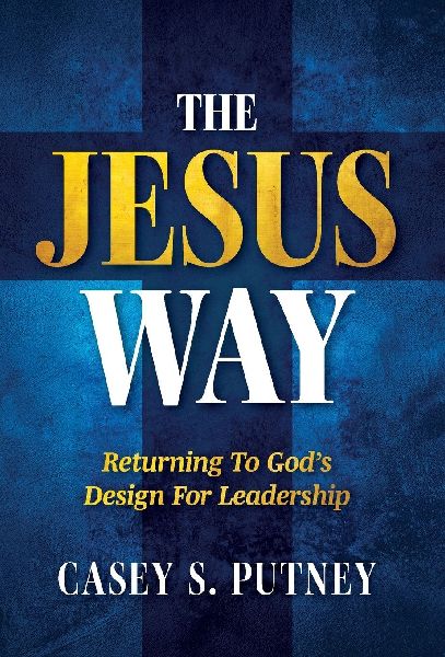 The Jesus Way: Returning to Gods Design for Leadership