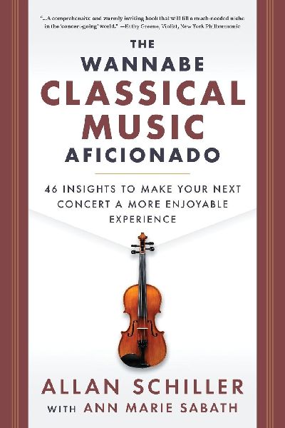 The Wannabe Classical Musical Aficionado: 46 Insights to Make Your Next Concert a More Enjoyable Experience