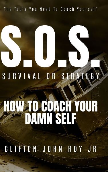 S.O.S. - SURVIVAL OR STRATEGY: HOW TO COACH YOUR DAMN SELF