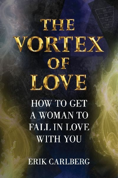 The Vortex of Love: How to Get a Woman to Fall in Love With You