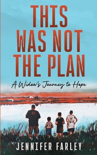 This Was Not the Plan: A Widows Journey to Hope