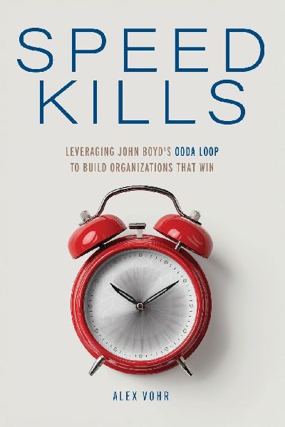 Speed Kills: Leveraging John Boyds OODA Loop to Build Organizations That Win