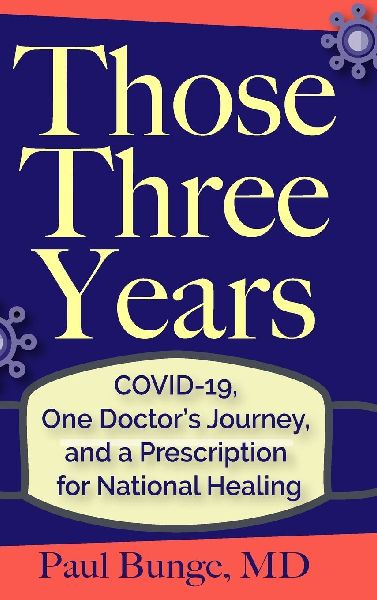 Those Three Years: COVID-19, One Doctors Journey, and A Prescription for National Healing