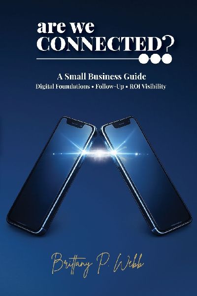 Are We Connected?  A Small Business Guide to Digital Foundations, Follow-Up, and ROI Visibility