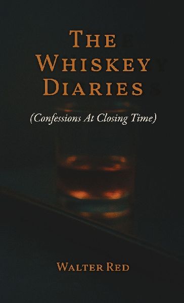 The Whiskey Diaries: Confessions At Closing Time