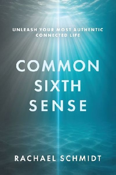 Common Sixth Sense: Unleash Your Most Authentic Connected Life
