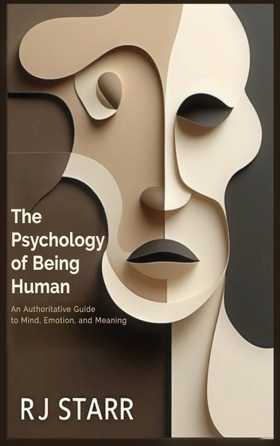 The Psychology of Being Human: An Authoritative Guide to Mind, Emotion, and Meaning
