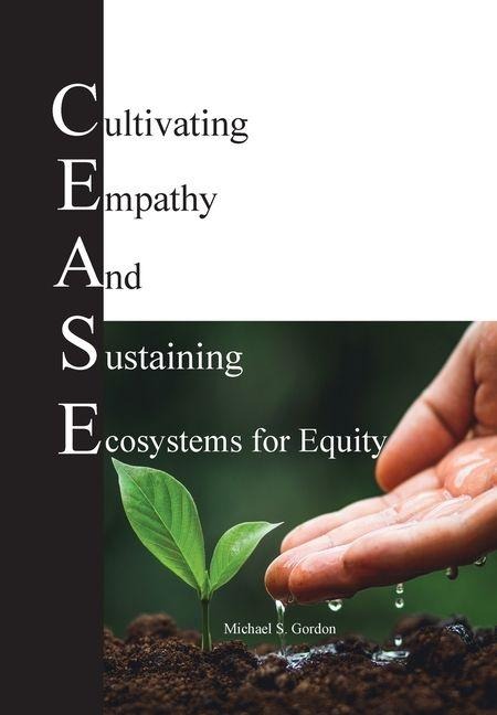 C.E.A.S.E. for Equity: Cultivating Empathy And Sustaining Ecosystems for Equity