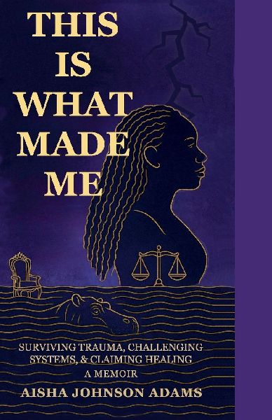 This Is What Made Me: Surviving Trauma, Challenging Systems, and Claiming Healing