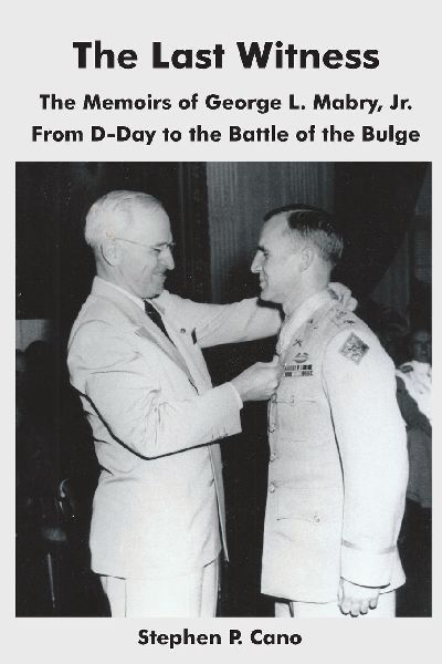 The Last Witness: The Memoirs of George L. Mabry, Jr. from D-Day to the Battle of the Bulge