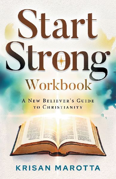 Start Strong Workbook: A New Believers Guide to Christianity