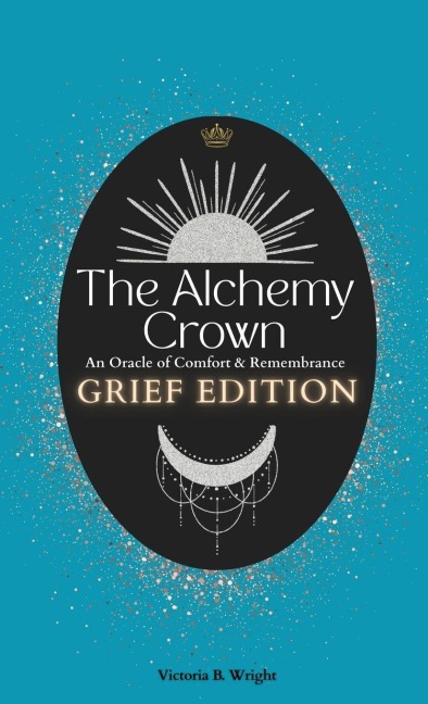 The Alchemy Crown: An Oracle of Comfort and Remembrance