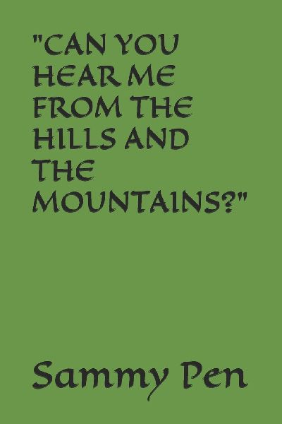 CAN YOU HEAR ME FROM THE HILLS AND THE MOUNTAINS?