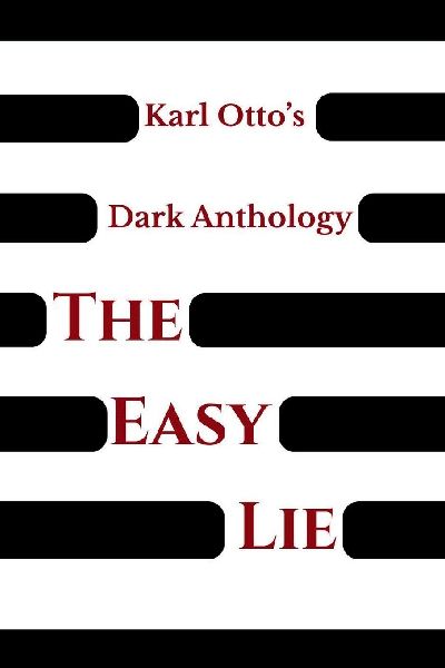 Karl Ottos Dark Anthology Volume II: The Easy Lie