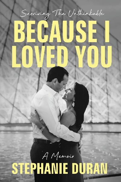 Because I Loved You: Surviving The Unthinkable