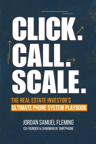 Click. Call. Scale. The Real Estate Investor's Ultimate Phone System Playbook How the Right Phone System Can Explode Your Real Estate Investing Business, Close More Deals, Automate Your Follow-Up, and Build a Scalable REI Operation.
