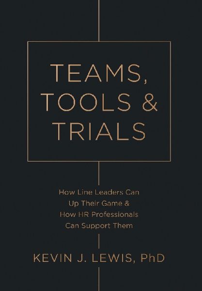 Teams, Tools & Trials: How Line Leaders Can Up Their Game & How HR Professionals Can Support Them