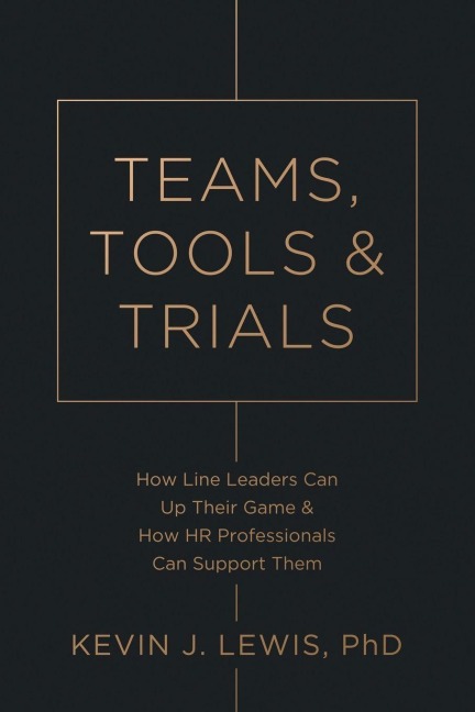 Teams, Tools & Trials: How Line Leaders Can Up Their Game & How HR Professionals Can Support Them