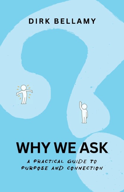 Why We Ask: A Practical Guide to Purpose and Connection