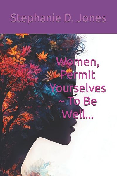 Women, Permit Yourselves ~ To Be Well...