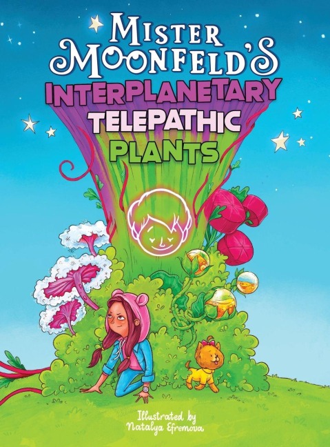 Mister Moonfelds Interplanetary Telepathic Plants: Second Edition