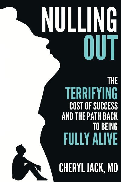 Nulling Out: The Terrifying Cost of Success and The Path Back to Being Fully Alive