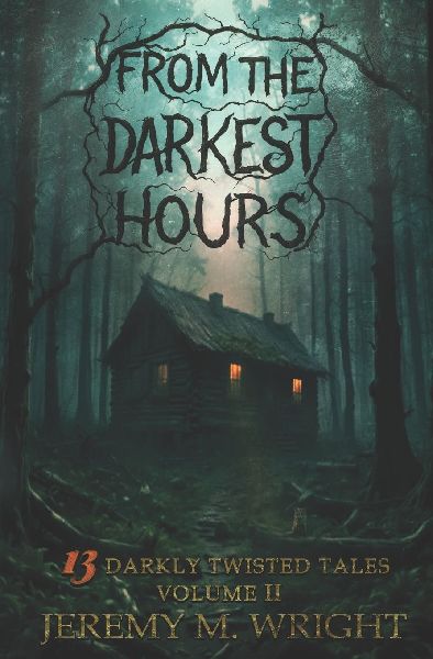 From the Darkest Hours: 13 Darkly Twisted Tales Volume II