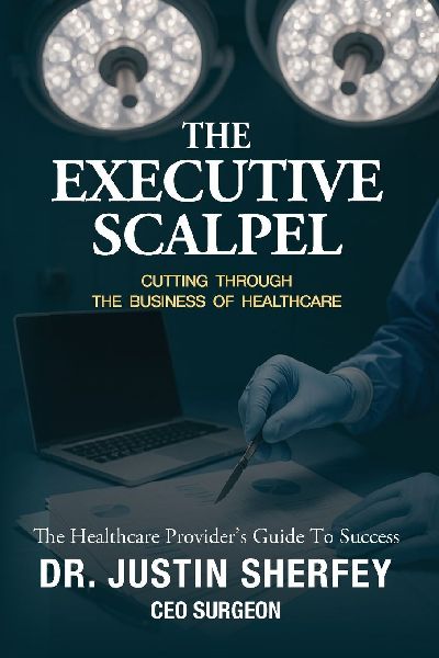 THE EXECUTIVE SCALPEL: CUTTING THROUGH THE BUSINESS OF HEALTHCARE