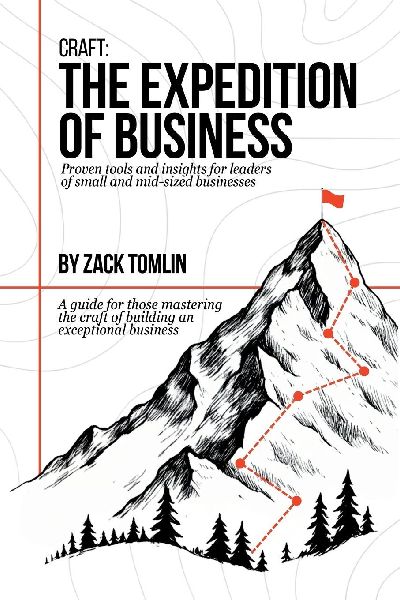 Craft: The Expedition of Business: Proven Tools and Insights for Leaders of Small and Mid-sized Businesses