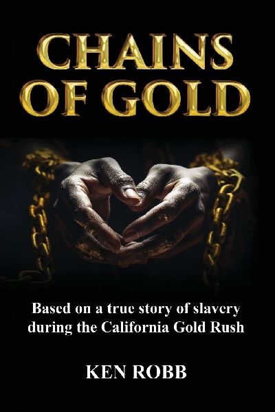 Chains of Gold: Based on the true story of slavery during the California Gold Rush