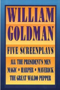 William Goldman: Five Screenplays with Essays