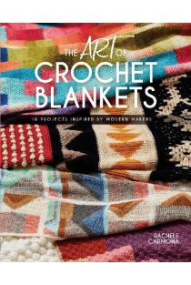 The Art of Crochet Blankets: 18 Projects Inspired by Modern Makers