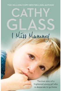 I Miss Mummy: The True Story of a Frightened Young Girl Who is Desperate to Go Home