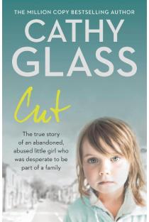 Cut: The True Story of an Abandoned, Abused Little Girl Who Was Desperate to be Part of a Family