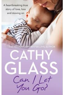 Can I Let You Go?: A Heartbreaking True Story of Love, Loss and Moving on