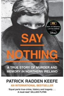 Say Nothing: A True Story Of Murder and Memory In Northern Ireland