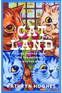Catland: Feline Enchantment and the Making of the Modern World